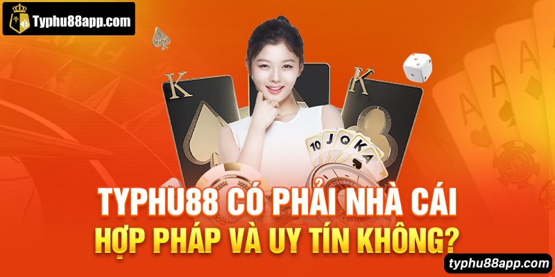 Typhu88 có phải nhà cái hợp pháp và uy tín không?