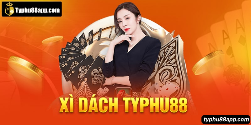 Xì Dách Typhu88 - Bật Mí Luật Chơi, Mẹo Chơi Hiệu Quả