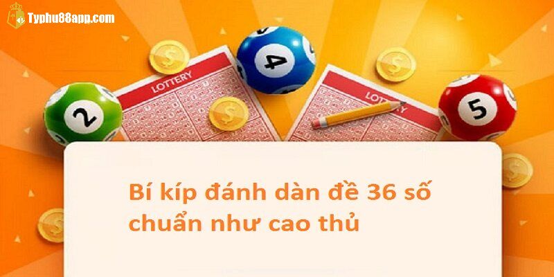 Các cách nuôi dàn đề 36 số bất bại trong 3 ngày liên tiếp