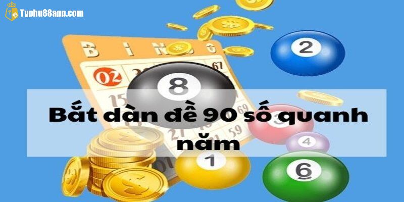 Tạo dàn đề 90 số đánh quanh năm