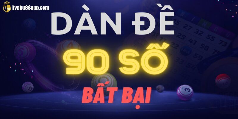 Tìm hiểu đôi nét về dàn đề 90 số