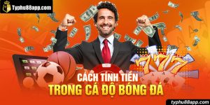 Chi Tiết Cách Tính Tiền Trong Cá Độ Bóng Đá Chuẩn Xác